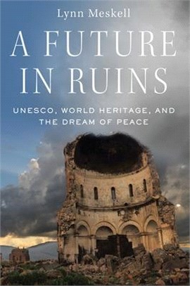 A Future in Ruins ― UNESCO, World Heritage, and the Dream of Peace