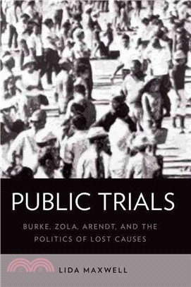 Public Trials ─ Burke, Zola, Arendt, and the Politics of Lost Causes