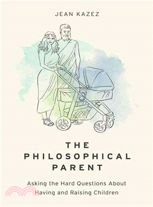 The philosophical parent :asking the hard questions about having and raising children /