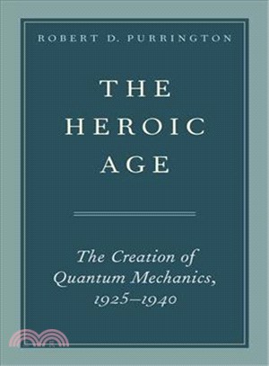 The Heroic Age ― The Creation of Quantum Mechanics 1925-1940