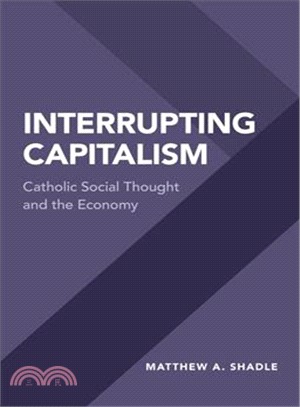 Interrupting Capitalism ― Catholic Social Thought and the Economy