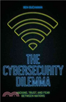 The Cybersecurity Dilemma ─ Hacking, Trust and Fear Between Nations