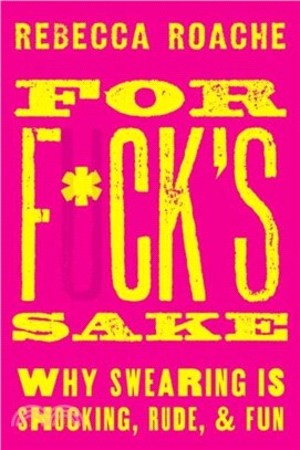 For F*ck's Sake：Why Swearing is Shocking, Rude, and Fun