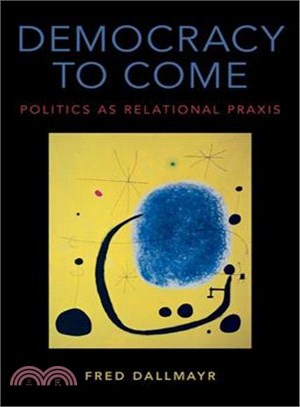 Democracy to Come ─ Politics As Relational Praxis