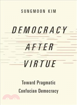 Democracy After Virtue ― Toward Pragmatic Confucian Democracy