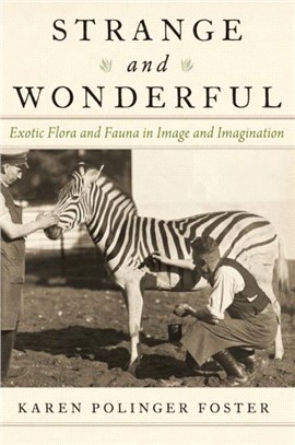 Strange and Wonderful：Exotic Flora and Fauna in Image and Imagination