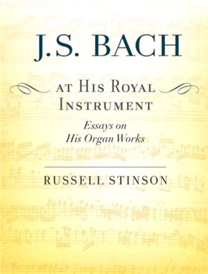 J. S. Bach at His Royal Instrument：Essays on His Organ Works