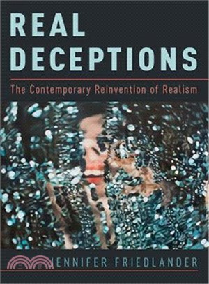 Real Deceptions ─ The Contemporary Reinvention of Realism