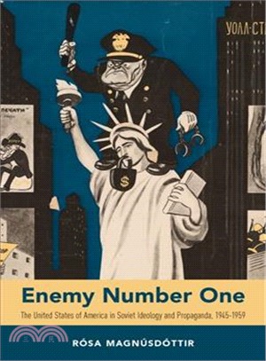 Enemy Number One ― The United States of America in Soviet Ideology and Propaganda, 1945-1959