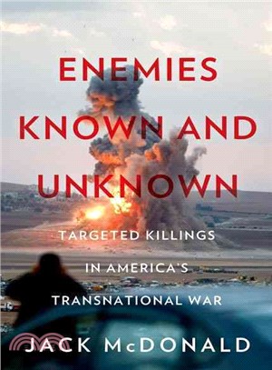 Enemies Known and Unknown ─ Targeted Killings in America's Transnational Wars