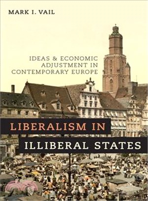 Liberalism in Illiberal States ― Ideas and Economic Adjustment in Contemporary Europe