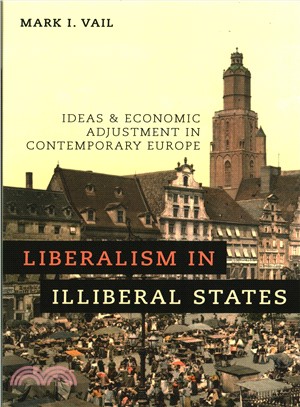 Liberalism in Illiberal States ― Ideas and Economic Adjustment in Contemporary Europe