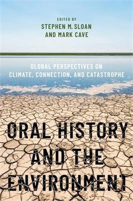 Oral History and the Environment: Global Perspectives on Climate, Connection, and Catastrophe