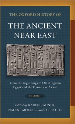 The Oxford History of the Ancient Near East：Volume I: From the Beginnings to Old Kingdom Egypt and the Dynasty of Akkad