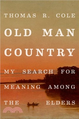 Old Man Country ― My Search for Meaning Among the Elders