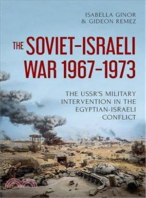 The Soviet-Israeli War 1967-1973 ─ The USSR's Military Intervention in the Egyptian-Israeli Conflict