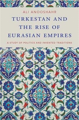 Turkestan and the Rise of Eurasian Empires ― A Study of Politics and Invented Traditions