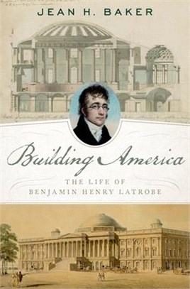 Building America ― The Life of Benjamin Henry Latrobe
