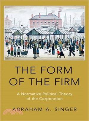 The Form of the Firm ― A Normative Political Theory of the Corporation