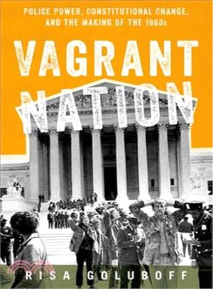 Vagrant Nation ─ Police Power, Constitutional Change, and the Making of the 1960s