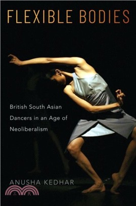 Flexible Bodies：British South Asian Dancers in an Age of Neoliberalism