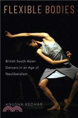 Flexible bodies :British South Asian dancers in an age of neoliberalism /