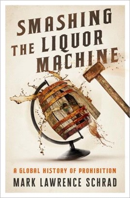 Smashing the Liquor Machine：A Global History of Prohibition