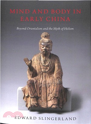 Mind and Body in Early China ― Beyond Orientalism and the Myth of Holism