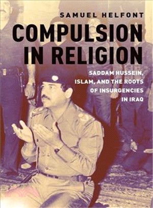 Compulsion in Religion ― Saddam Hussein, Islam, and the Roots of Insurgencies in Iraq