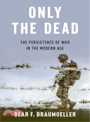 Only the Dead ― The Persistence of War in the Modern Age