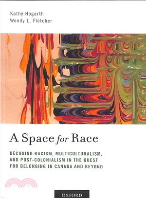 A Space for Race ― Decoding Racism, Multiculturalism, and Post-colonialism in the Quest for Belonging in Canada and Beyond