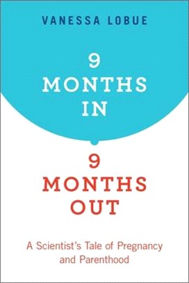 9 Months In, 9 Months Out ― A Scientist's Tale of Pregnancy and Parenthood