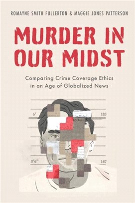 Murder in our Midst：Comparing Crime Coverage Ethics in an Age of Globalized News