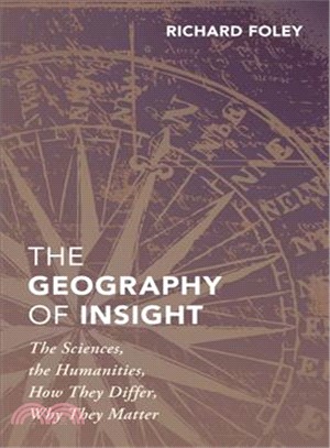 The Geography of Insight ― The Sciences, the Humanities, How They Differ, Why They Matter