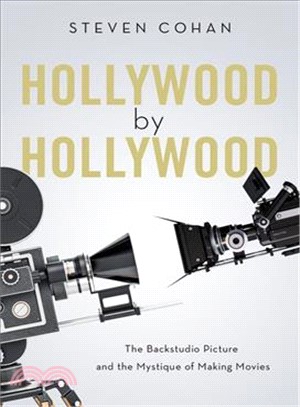 Hollywood by Hollywood ― The Backstudio Picture and the Mystique of Making Movies