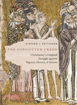 The Forgotten Creed ― Christianity's Original Struggle Against Bigotry, Slavery, and Sexism