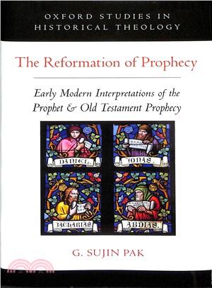 The Reformation of Prophecy ― Early Modern Interpretations of the Prophet & Old Testament Prophecy