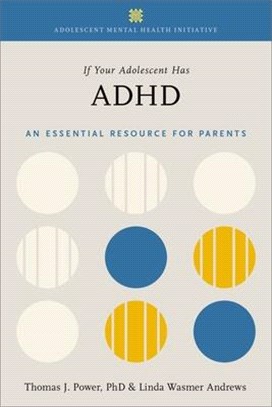 If Your Adolescent Has ADHD ― An Essential Resource for Parents