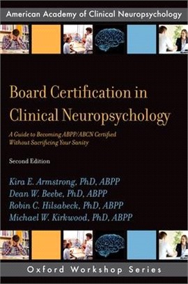 Board Certification in Clinical Neuropsychology ― A Guide to Becoming Abpp/Abcn Certified Without Sacrificing Your Sanity