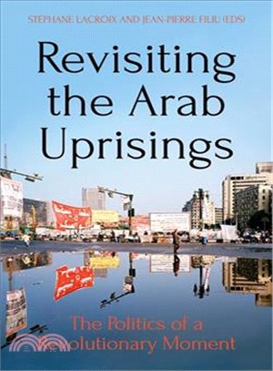 Revisiting the Arab Uprisings ─ The Politics of a Revolutionary Moment