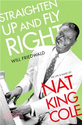 Straighten Up and Fly Right：The Life and Music of Nat King Cole