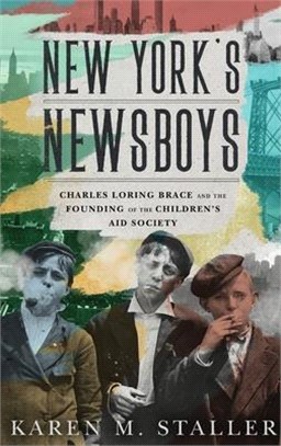 New York's Newsboys ― Charles Loring Brace and the Founding of the Children's Aid Society