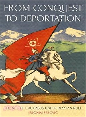 From Conquest to Deportation ― The North Caucasus Under Russian Rule