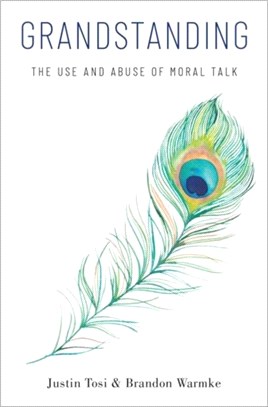 Grandstanding：The Use and Abuse of Moral Talk