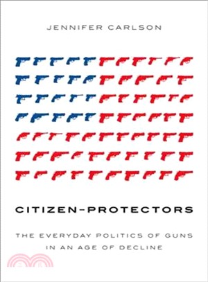 Citizen-protectors ― The Everyday Politics of Guns in an Age of Decline