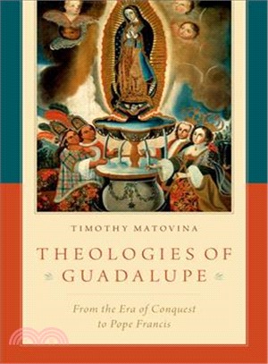 Theologies of Guadalupe ― From the Era of Conquest to Pope Francis