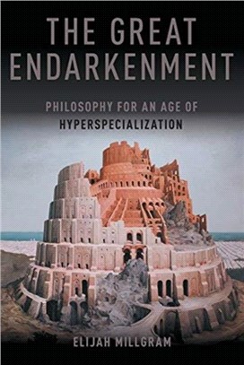The Great Endarkenment：Philosophy in an Age of Hyperspecialization