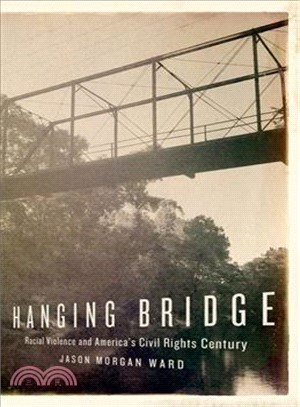 Hanging Bridge ― Racial Violence and America's Civil Rights Century
