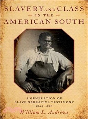 Slavery and Class in the American South ― A Generation of Slave Narrative Testimony, 1840-1865