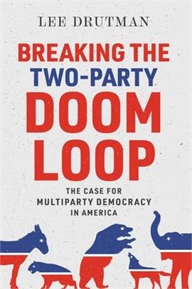 Breaking the Two-Party Doom Loop ― The Case for Multiparty Democracy in America